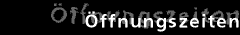 &Ouml;ffnungszeiten